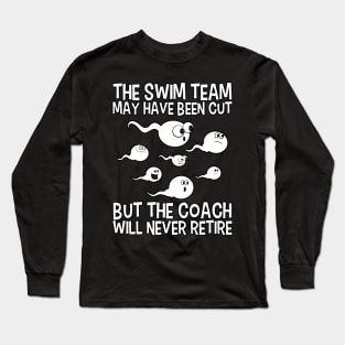 The Swim Team May Have Been Cut Long Sleeve T-Shirt